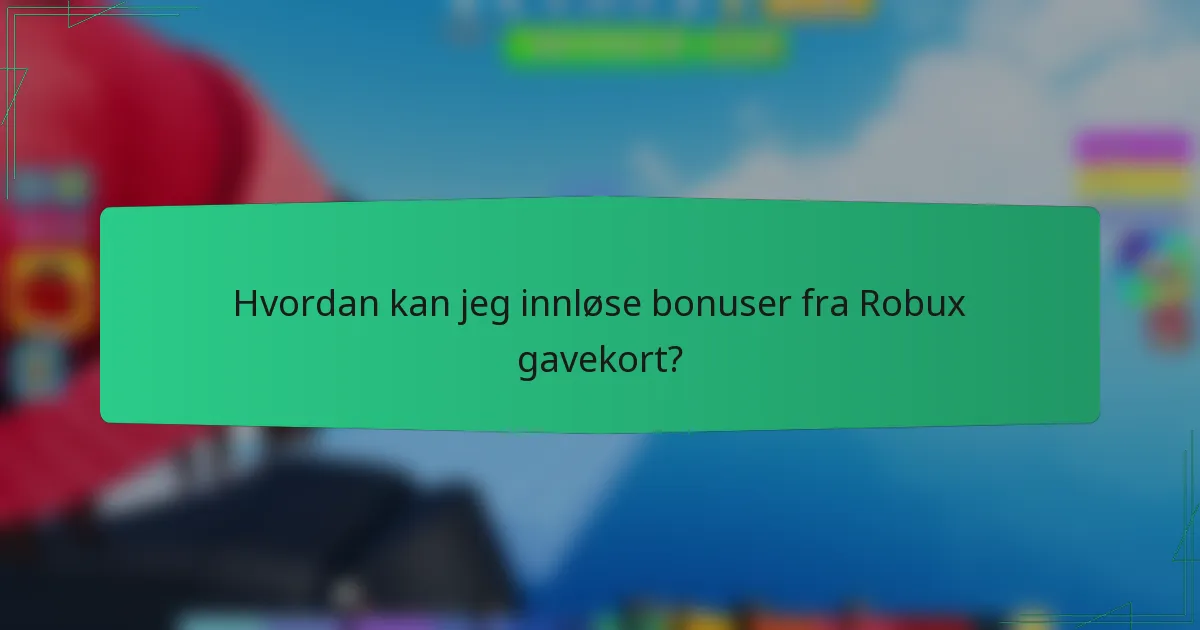Hvordan kan jeg innløse bonuser fra Robux gavekort?
