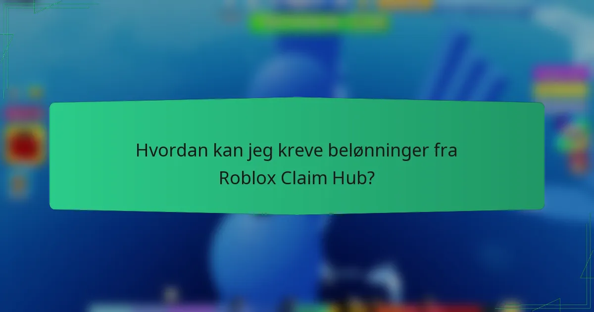 Hvordan kan jeg kreve belønninger fra Roblox Claim Hub?