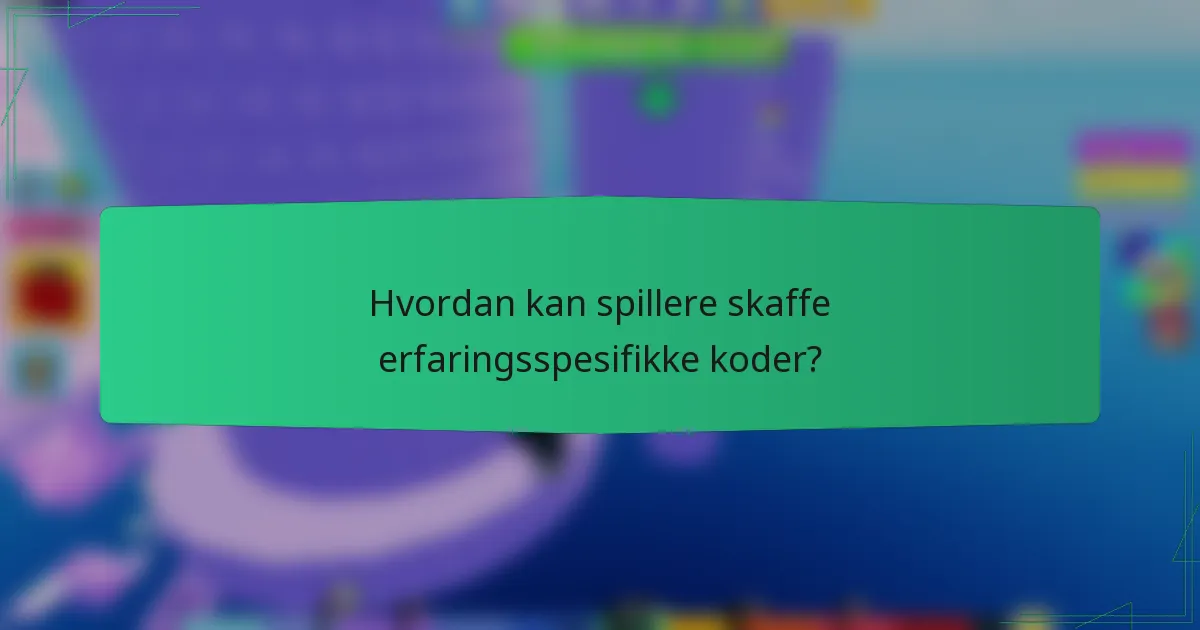 Hvordan kan spillere skaffe erfaringsspesifikke koder?