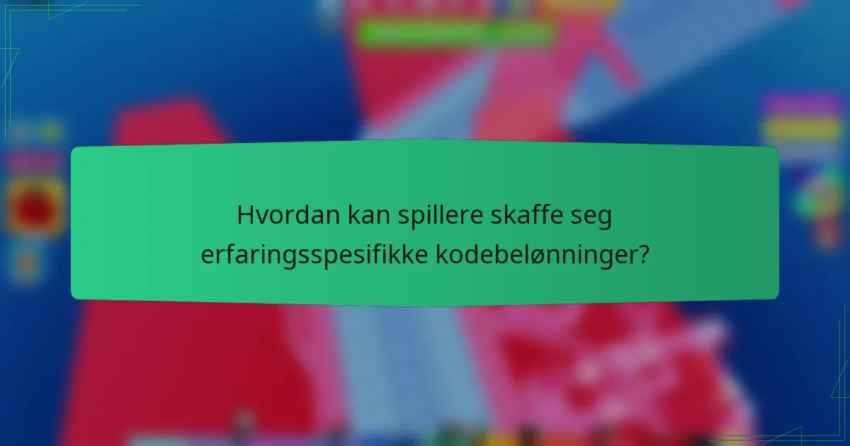 Hvordan kan spillere skaffe seg erfaringsspesifikke kodebelønninger?