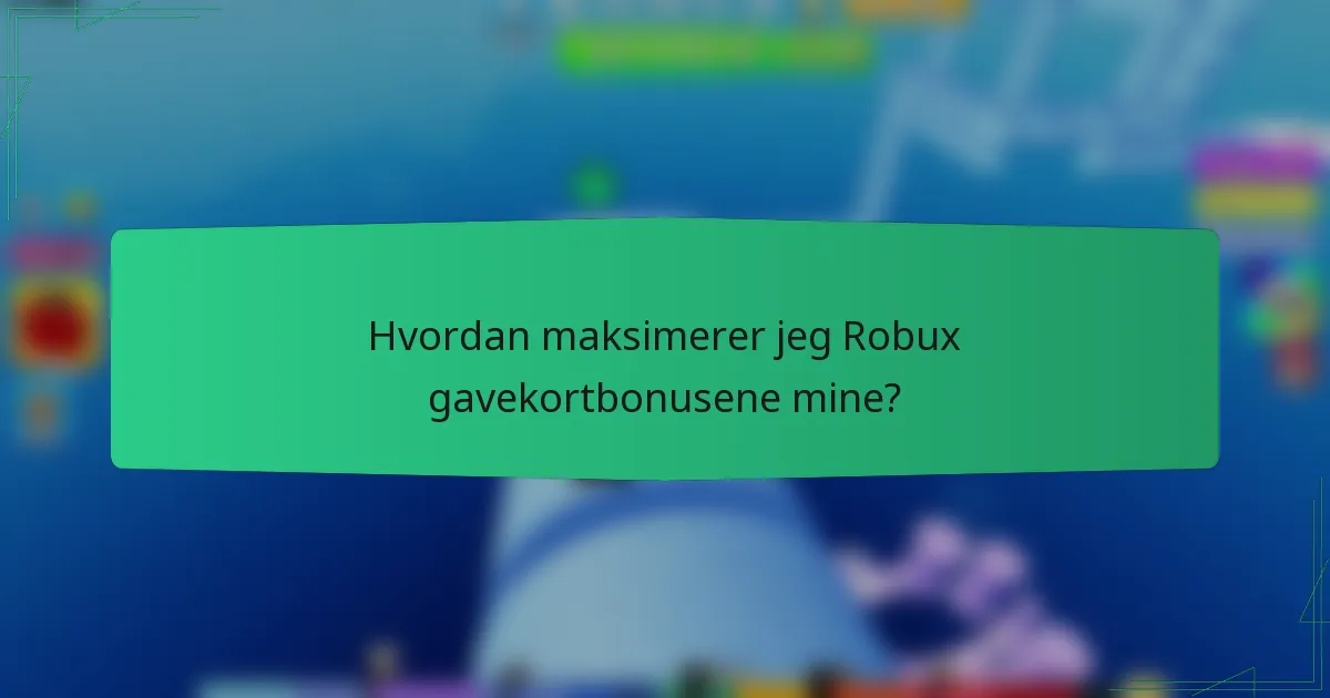 Hvordan maksimerer jeg Robux gavekortbonusene mine?