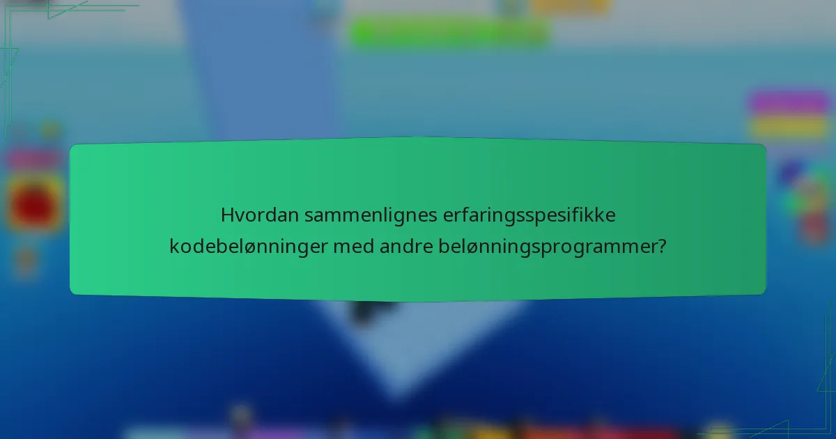 Hvordan sammenlignes erfaringsspesifikke kodebelønninger med andre belønningsprogrammer?