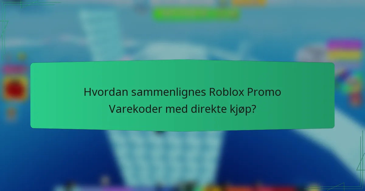 Hvordan sammenlignes Roblox Promo Varekoder med direkte kjøp?