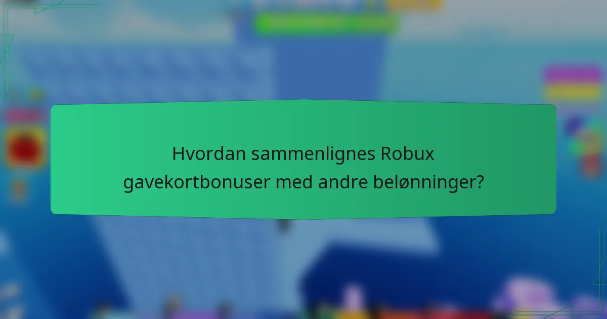 Hvordan sammenlignes Robux gavekortbonuser med andre belønninger?