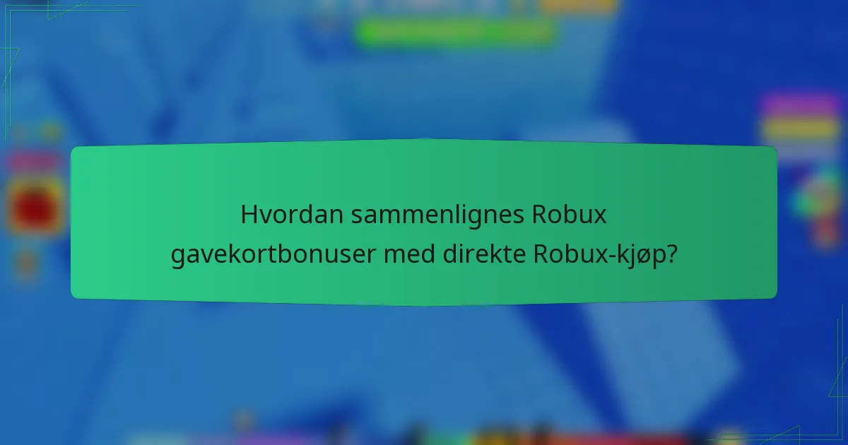 Hvordan sammenlignes Robux gavekortbonuser med direkte Robux-kjøp?
