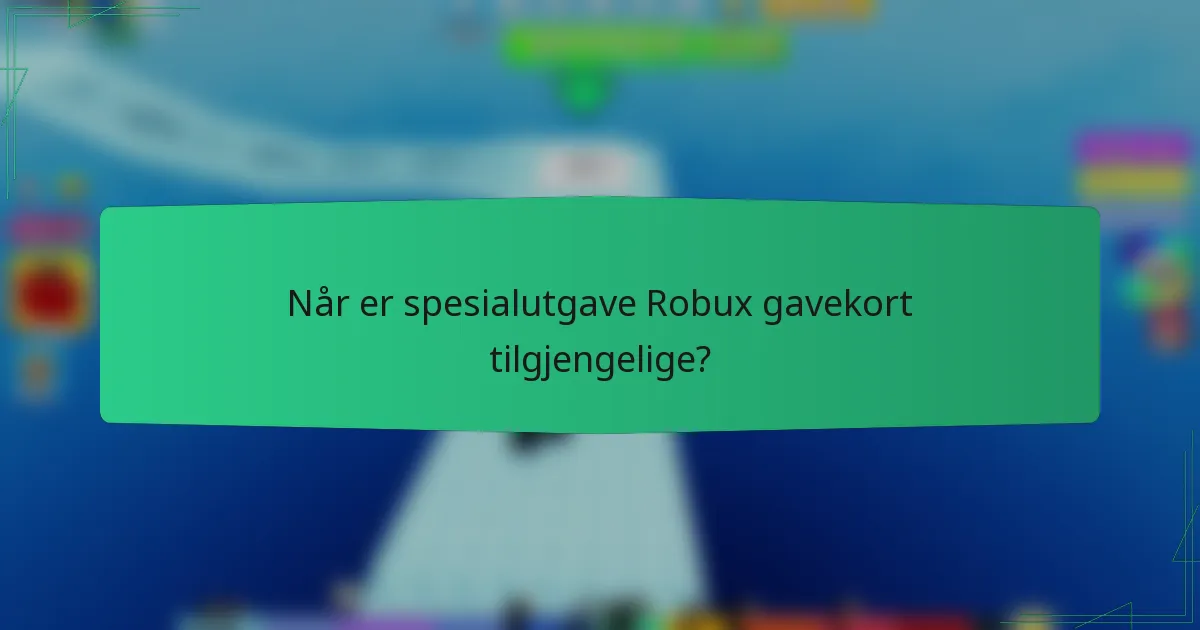 Når er spesialutgave Robux gavekort tilgjengelige?